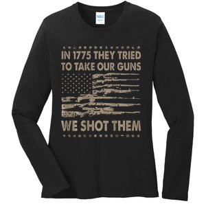 In 1775 They Tried To Take Our Guns We Shot Them Ladies Long Sleeve Shirt