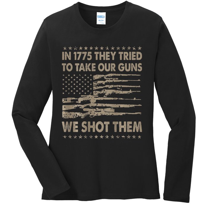 In 1775 They Tried To Take Our Guns We Shot Them Ladies Long Sleeve Shirt