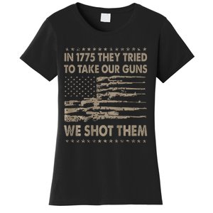 In 1775 They Tried To Take Our Guns We Shot Them Women's T-Shirt