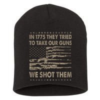 In 1775 They Tried To Take Our Guns We Shot Them Short Acrylic Beanie