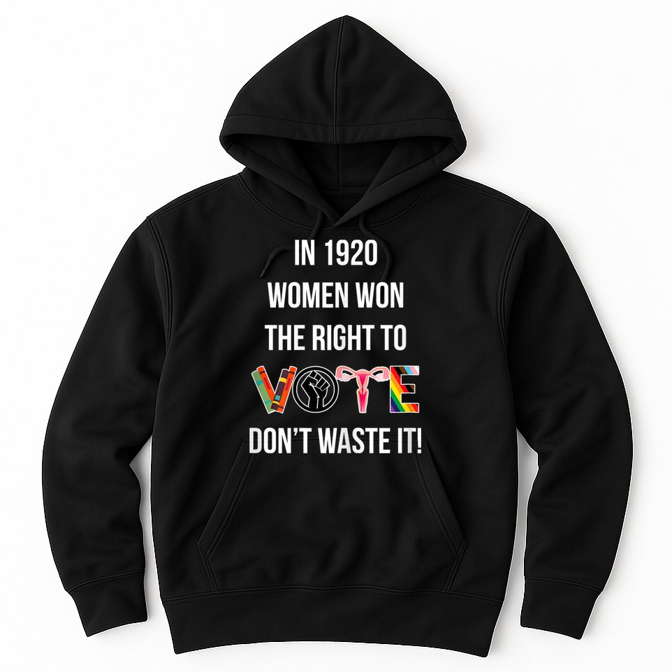 In 1920 Women Won The Right To Vote Don’T Waste It Hoodie