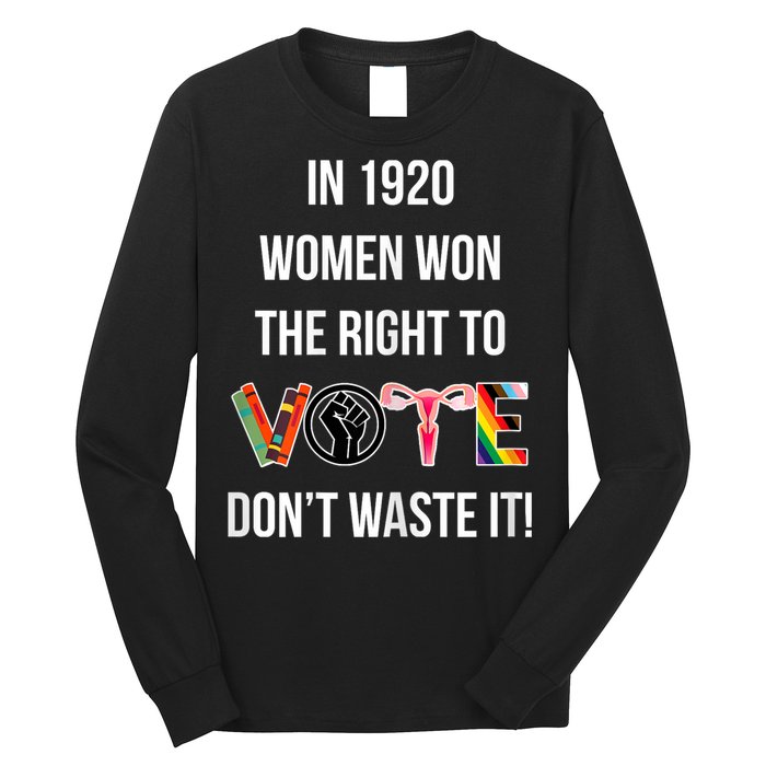In 1920 Women Won The Right To Vote Don’T Waste It Long Sleeve Shirt