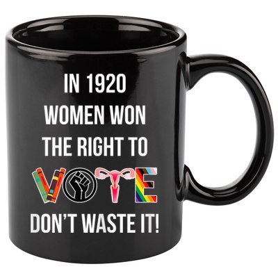 In 1920 Women Won The Right To Vote Don’T Waste It 11oz C Handle Ceramic Mug