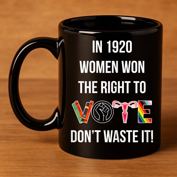 In 1920 Women Won The Right To Vote Don’T Waste It 11oz C Handle Ceramic Mug