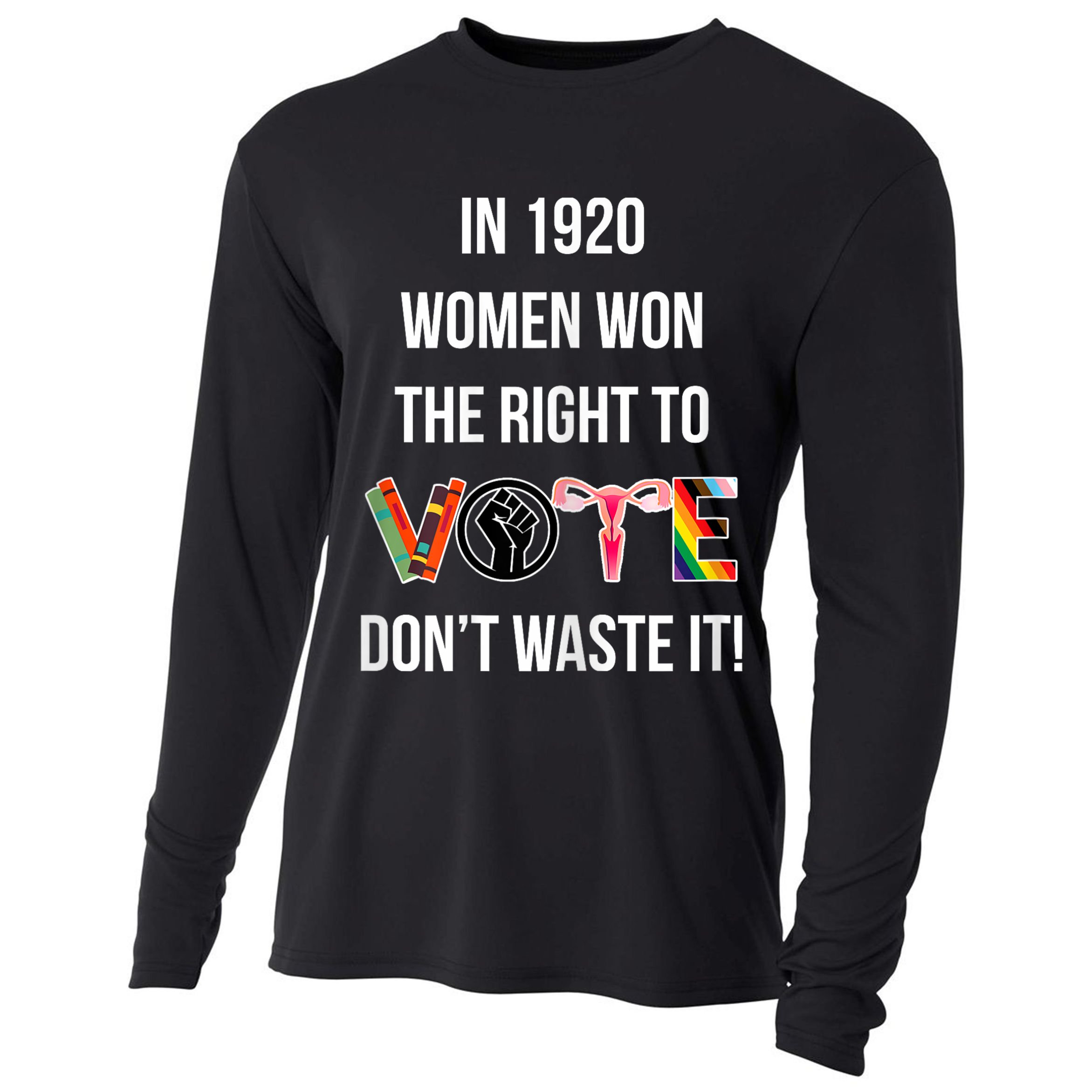 In 1920 Women Won The Right To Vote Don’T Waste It Cooling Performance Long Sleeve Crew