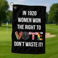 In 1920 Women Won The Right To Vote Don’T Waste It Golf Towel
