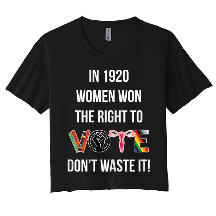 In 1920 Women Won The Right To Vote Don’T Waste It Women's Crop Top Tee