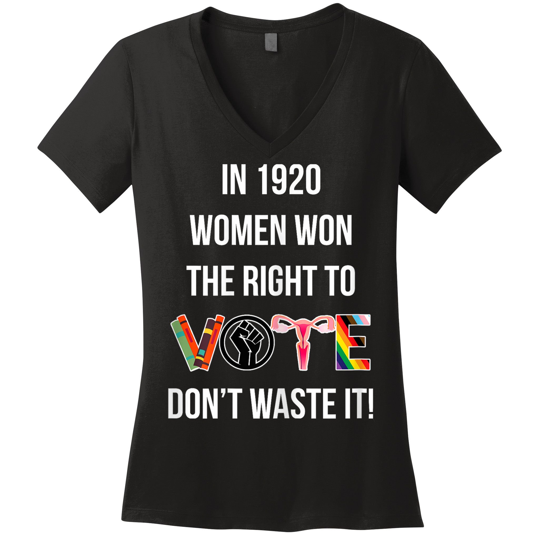 In 1920 Women Won The Right To Vote Don’T Waste It Women's V-Neck T-Shirt