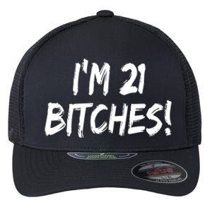 Im 21 Bitches! Funny 21 Year Old Birthday Gift Ing Gift Flexfit Unipanel Trucker Cap