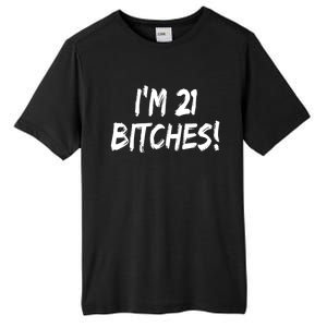 Im 21 Bitches! Funny 21 Year Old Birthday Gift Ing Gift Tall Fusion ChromaSoft Performance T-Shirt