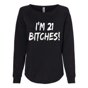 Im 21 Bitches! Funny 21 Year Old Birthday Gift Ing Gift Womens California Wash Sweatshirt