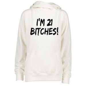 Im 21 Bitches! Funny 21 Year Old Birthday Gift Ing Gift Womens Funnel Neck Pullover Hood