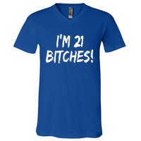 Im 21 Bitches! Funny 21 Year Old Birthday Gift Ing Gift V-Neck T-Shirt