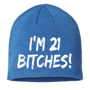 Im 21 Bitches! Funny 21 Year Old Birthday Gift Ing Gift Sustainable Beanie