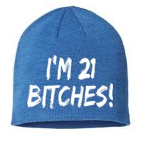 Im 21 Bitches! Funny 21 Year Old Birthday Gift Ing Gift Sustainable Beanie