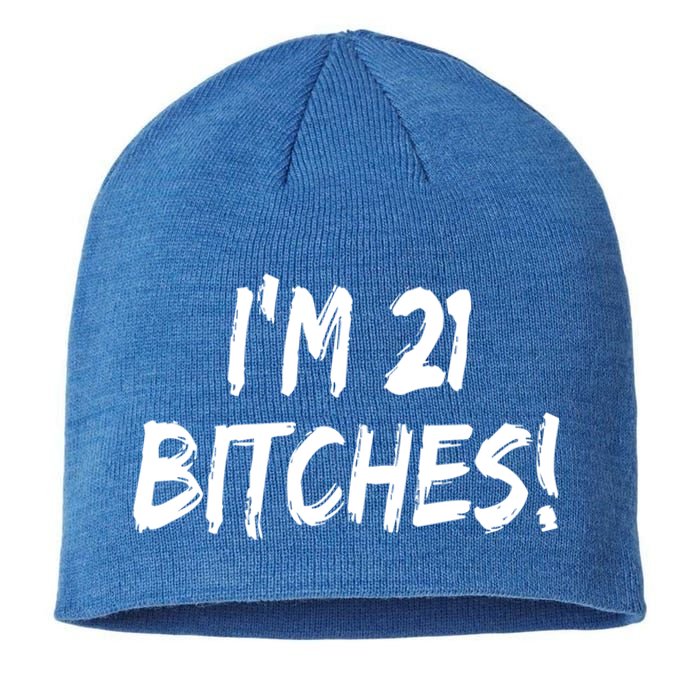 Im 21 Bitches! Funny 21 Year Old Birthday Gift Ing Gift Sustainable Beanie