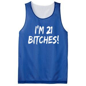 Im 21 Bitches! Funny 21 Year Old Birthday Gift Ing Gift Mesh Reversible Basketball Jersey Tank