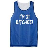 Im 21 Bitches! Funny 21 Year Old Birthday Gift Ing Gift Mesh Reversible Basketball Jersey Tank