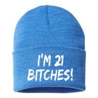 Im 21 Bitches! Funny 21 Year Old Birthday Gift Ing Gift Sustainable Knit Beanie