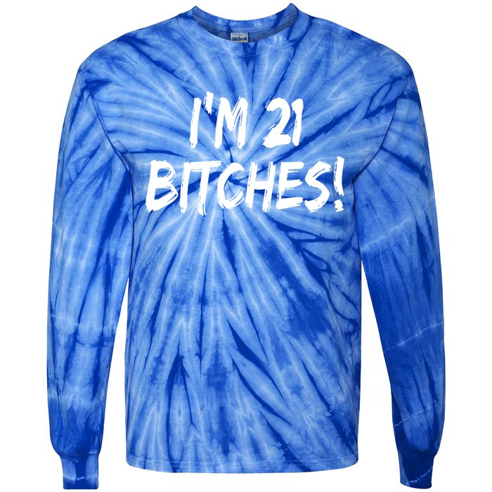 Im 21 Bitches! Funny 21 Year Old Birthday Gift Ing Gift Tie-Dye Long Sleeve Shirt