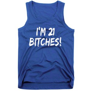 Im 21 Bitches! Funny 21 Year Old Birthday Gift Ing Gift Tank Top