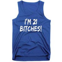 Im 21 Bitches! Funny 21 Year Old Birthday Gift Ing Gift Tank Top