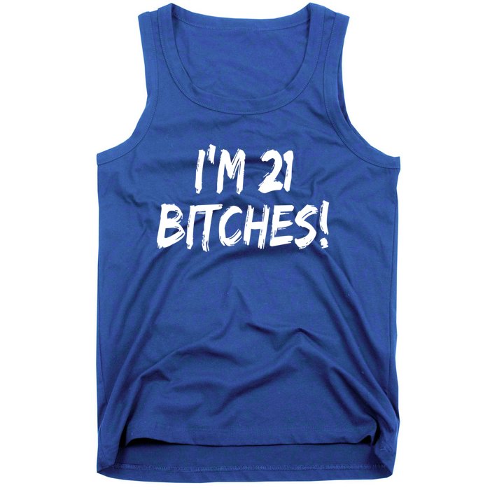 Im 21 Bitches! Funny 21 Year Old Birthday Gift Ing Gift Tank Top