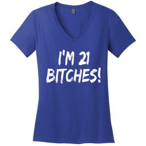 Im 21 Bitches! Funny 21 Year Old Birthday Gift Ing Gift Women's V-Neck T-Shirt