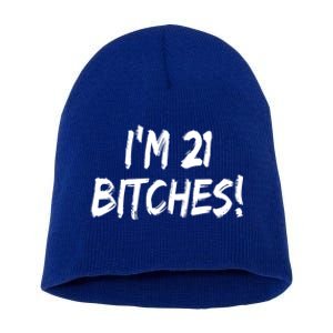 Im 21 Bitches! Funny 21 Year Old Birthday Gift Ing Gift Short Acrylic Beanie