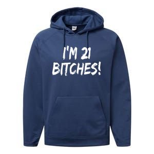 Im 21 Bitches! Funny 21 Year Old Birthday Gift Ing Gift Performance Fleece Hoodie