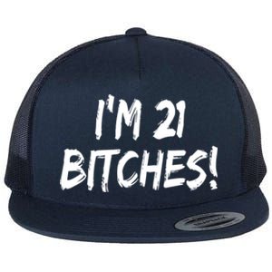 Im 21 Bitches! Funny 21 Year Old Birthday Gift Ing Gift Flat Bill Trucker Hat