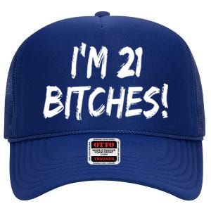 Im 21 Bitches! Funny 21 Year Old Birthday Gift Ing Gift High Crown Mesh Back Trucker Hat