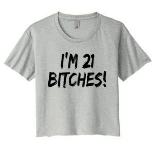 Im 21 Bitches! Funny 21 Year Old Birthday Gift Ing Gift Women's Crop Top Tee