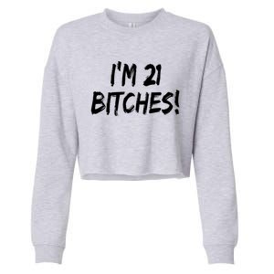 Im 21 Bitches! Funny 21 Year Old Birthday Gift Ing Gift Cropped Pullover Crew