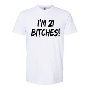 Im 21 Bitches! Funny 21 Year Old Birthday Gift Ing Gift Softstyle CVC T-Shirt