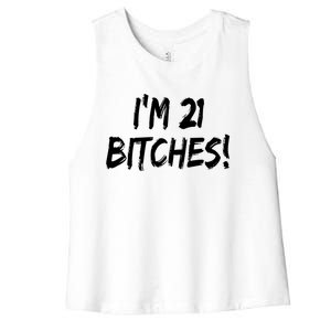 Im 21 Bitches! Funny 21 Year Old Birthday Gift Ing Gift Women's Racerback Cropped Tank