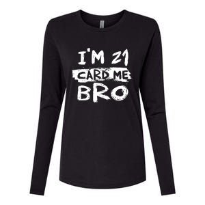 IM 21 Card Me Bro Funny 21st Birthday Womens Cotton Relaxed Long Sleeve T-Shirt