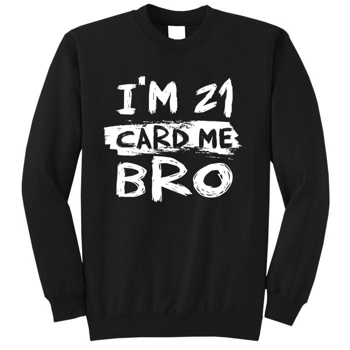 IM 21 Card Me Bro Funny 21st Birthday Sweatshirt