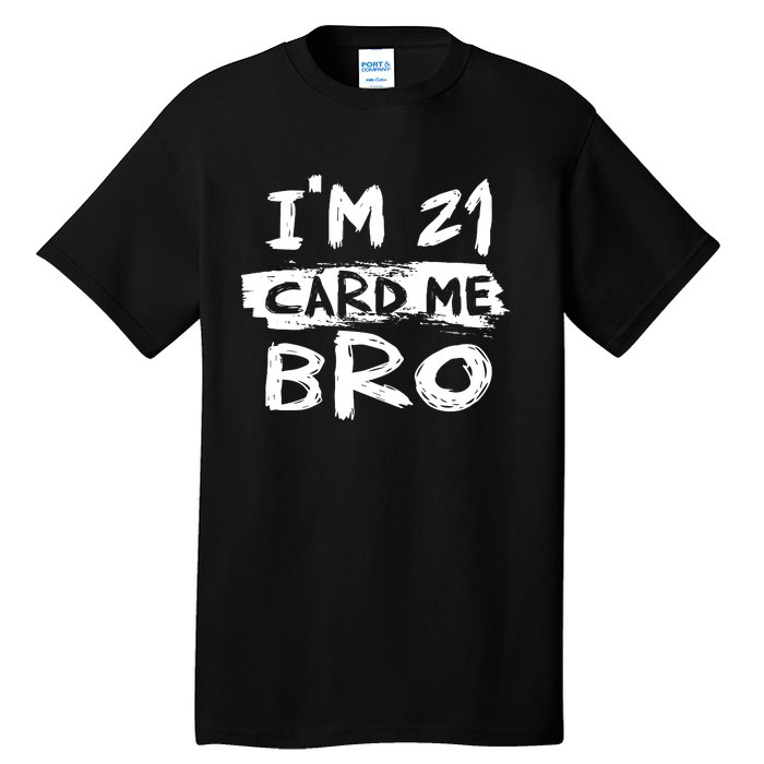 IM 21 Card Me Bro Funny 21st Birthday Tall T-Shirt