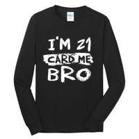 IM 21 Card Me Bro Funny 21st Birthday Tall Long Sleeve T-Shirt