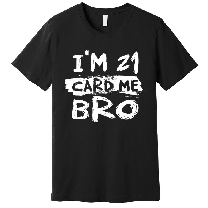 IM 21 Card Me Bro Funny 21st Birthday Premium T-Shirt