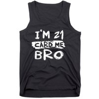 IM 21 Card Me Bro Funny 21st Birthday Tank Top