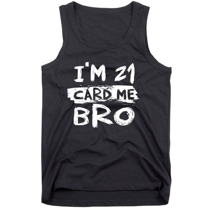 IM 21 Card Me Bro Funny 21st Birthday Tank Top