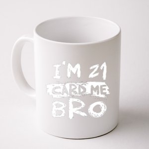 IM 21 Card Me Bro Funny 21st Birthday Coffee Mug