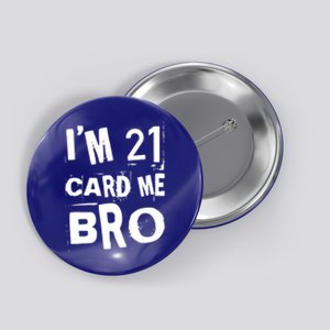 Im 21 Card Me Bro Funny Legal 21 Year Old 21St Birthday Cute Gift Button