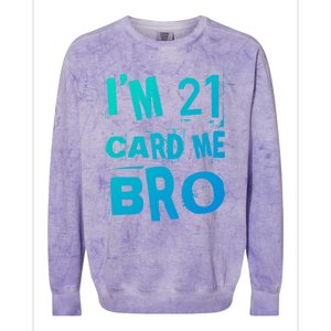 Im 21 Card Me Bro Funny Legal 21 Year Old 21St Birthday Cute Gift Colorblast Crewneck Sweatshirt