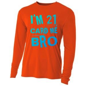 Im 21 Card Me Bro Funny Legal 21 Year Old 21St Birthday Cute Gift Cooling Performance Long Sleeve Crew