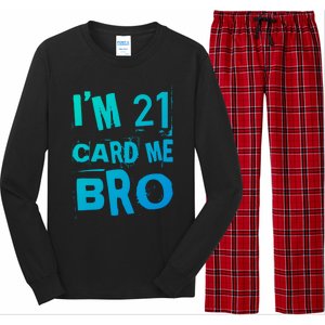 Im 21 Card Me Bro Funny Legal 21 Year Old 21St Birthday Cute Gift Long Sleeve Pajama Set