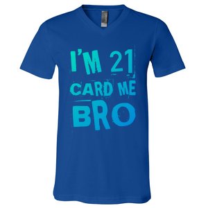 Im 21 Card Me Bro Funny Legal 21 Year Old 21St Birthday Cute Gift V-Neck T-Shirt