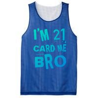 Im 21 Card Me Bro Funny Legal 21 Year Old 21St Birthday Cute Gift Mesh Reversible Basketball Jersey Tank